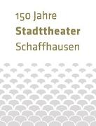 150 Jahre Stadttheater Schaffhausen